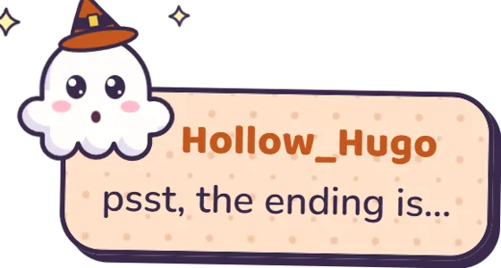 A chat card from Hollow_Hugo reading: psst, the ending is…